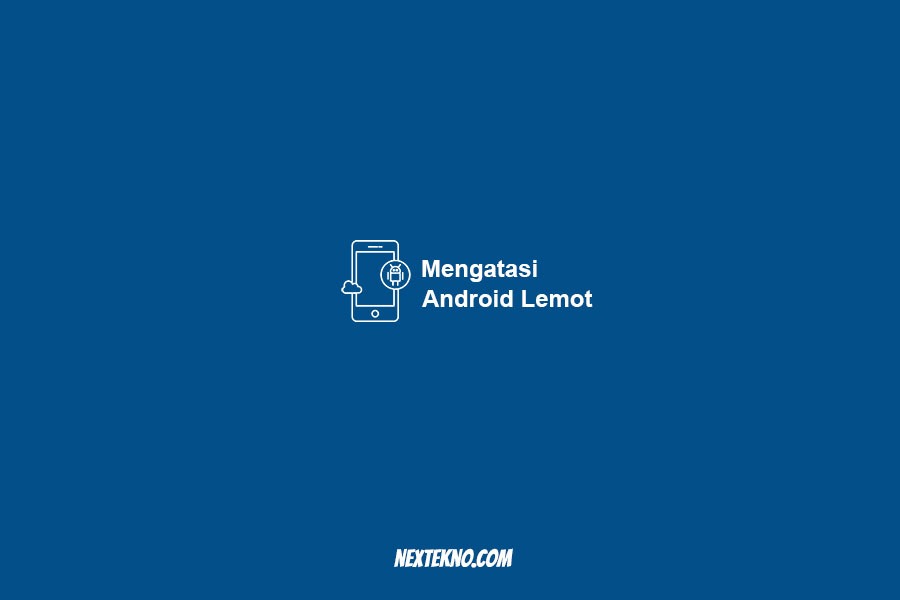 mengatasi android lemot