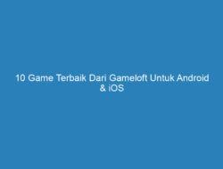 10 Game Terbaik Dari Gameloft Untuk Android & iOS