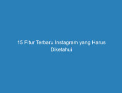 15 Fitur Terbaru Instagram yang Harus Diketahui di Tahun 2018