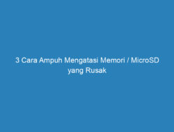 3 Cara Ampuh Mengatasi Memori / MicroSD yang Rusak