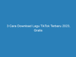 3 Cara Download Lagu TikTok Terbaru 2023, Gratis dan Tanpa Aplikasi!