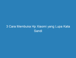 3 Cara Membuka Hp Xiaomi yang Lupa Kata Sandi Tanpa Reset