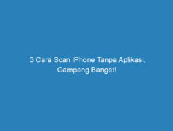 3 Cara Scan iPhone Tanpa Aplikasi, Gampang Banget!