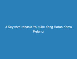 3 Keyword rahasia Youtube Yang Harus Kamu Ketahui