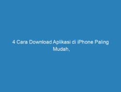 4 Cara Download Aplikasi di iPhone Paling Mudah, Begini Tutorialnya!