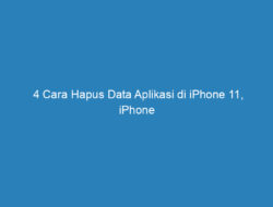 4 Cara Hapus Data Aplikasi di iPhone 11, iPhone XR dan iOS 15 Terlengkap!