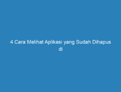 4 Cara Melihat Aplikasi yang Sudah Dihapus di iPhone!