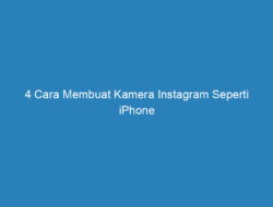 4 Cara Membuat Kamera Instagram Seperti iPhone Tanpa Aplikasi!