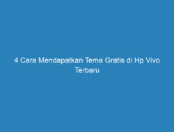 4 Cara Mendapatkan Tema Gratis di Hp Vivo Terbaru 2022, Cobalah!