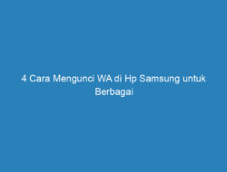 4 Cara Mengunci WA di Hp Samsung untuk Berbagai Tipe!