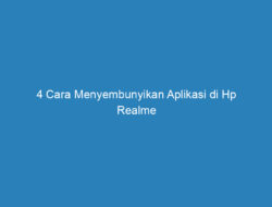 4 Cara Menyembunyikan Aplikasi di Hp Realme Paling Mudah!