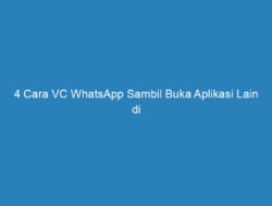 4 Cara VC WhatsApp Sambil Buka Aplikasi Lain di iPhone 2023!