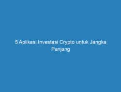 5 Aplikasi Investasi Crypto untuk Jangka Panjang