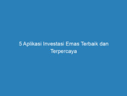 5 Aplikasi Investasi Emas Terbaik dan Terpercaya 2023, Dijamin Untung!