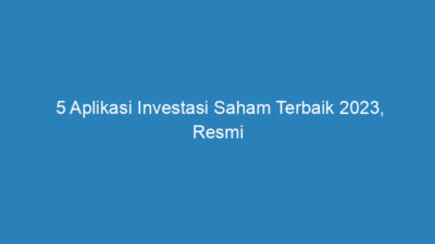 5 Aplikasi Investasi Saham Terbaik 2023, Resmi dan Terdaftar di OJK!