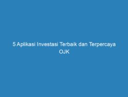 5 Aplikasi Investasi Terbaik dan Terpercaya OJK 2023, Aman dan Menguntungkan!