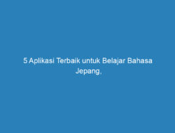 5 Aplikasi Terbaik untuk Belajar Bahasa Jepang, Wajib Coba!