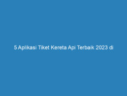 5 Aplikasi Tiket Kereta Api Terbaik 2023 di Android dan iOS, Banyak Potongan Harga!