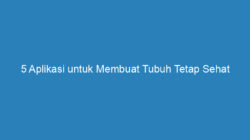 5 Aplikasi untuk Membuat Tubuh Tetap Sehat Terbaik 2019