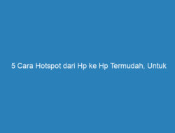 5 Cara Hotspot dari Hp ke Hp Termudah, Untuk Android dan iPhone!