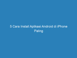 5 Cara Install Aplikasi Android di iPhone Paling Mudah!