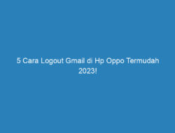 5 Cara Logout Gmail di Hp Oppo Termudah 2023!