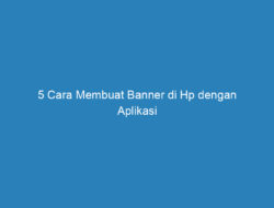 5 Cara Membuat Banner di Hp dengan Aplikasi Terbaik 2023