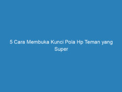 5 Cara Membuka Kunci Pola Hp Teman yang Super Mudah, Yuk Kepoin!