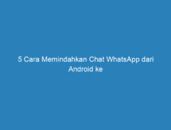 5 Cara Memindahkan Chat WhatsApp dari Android ke iPhone 2023!