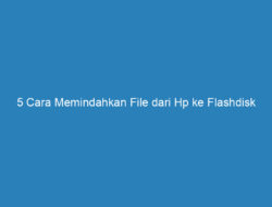 5 Cara Memindahkan File dari Hp ke Flashdisk Paling Gampang!