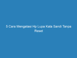 5 Cara Mengatasi Hp Lupa Kata Sandi Tanpa Reset yang Mudah dan Cepat!