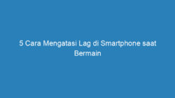 5 Cara Mengatasi Lag di Smartphone saat Bermain Mobile Legends