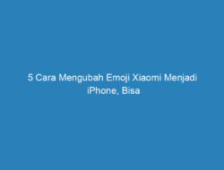 5 Cara Mengubah Emoji Xiaomi Menjadi iPhone, Bisa Tanpa Aplikasi!