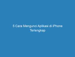 5 Cara Mengunci Aplikasi di iPhone Terlengkap 2023, Dijamin Aman!