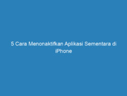 5 Cara Menonaktifkan Aplikasi Sementara di iPhone dan Android 2023!