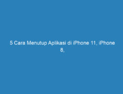 5 Cara Menutup Aplikasi di iPhone 11, iPhone 8, iOS 15, iPhone 7 dan 7 Plus!