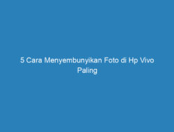 5 Cara Menyembunyikan Foto di Hp Vivo Paling Aman, Cek di Sini!