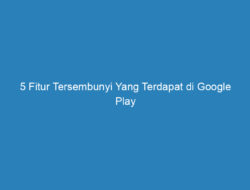 5 Fitur Tersembunyi Yang Terdapat di Google Play Store