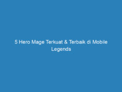 5 Hero Mage Terkuat & Terbaik di Mobile Legends 2019, Wajib Mencobanya!