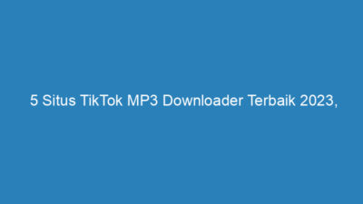5 Situs TikTok MP3 Downloader Terbaik 2023, Praktis dan Gratis!