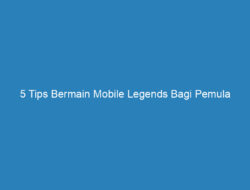 5 Tips Bermain Mobile Legends Bagi Pemula