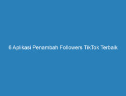 6 Aplikasi Penambah Followers TikTok Terbaik 2023, Aman dan Gratis!