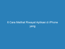 6 Cara Melihat Riwayat Aplikasi di iPhone yang Mudah dan Praktis!