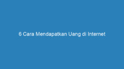 6 Cara Mendapatkan Uang di Internet