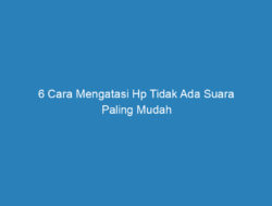 6 Cara Mengatasi Hp Tidak Ada Suara Paling Mudah dan Efektif!