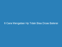 6 Cara Mengatasi Hp Tidak Bisa Dicas Baterai Tanam, 100% Jadi!