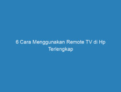 6 Cara Menggunakan Remote TV di Hp Terlengkap 2023!