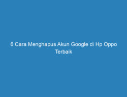 6 Cara Menghapus Akun Google di Hp Oppo Terbaik 2022!