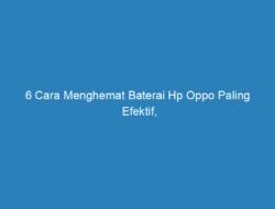 6 Cara Menghemat Baterai Hp Oppo Paling Efektif, Yuk Cobain!