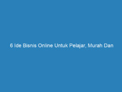 6 Ide Bisnis Online Untuk Pelajar, Murah Dan Menguntungkan